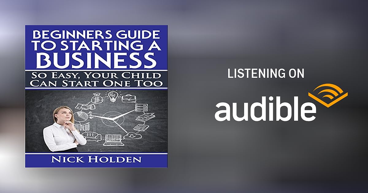 Beginners Guide to Starting a Business So Easy, Your Child Can Start